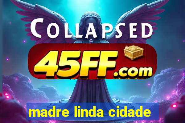 madre linda cidade